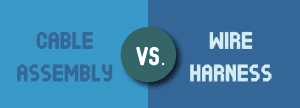 cable assembly vs. wire harness
